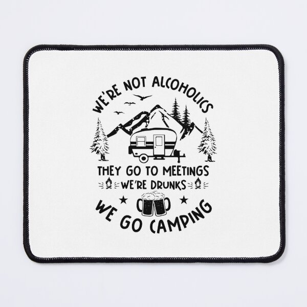 Item preview, We're Not Alcoholics They Go to Meetings We're Drunks We Go Camping  designed and sold by TheCampingHiker.