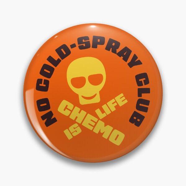 Item preview, No Cold-Spray Club Pin - Chemo is Life designed and sold by All-Ken-Clothes.