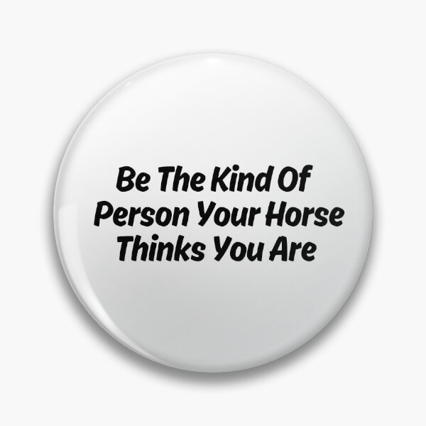 Item preview, Be The Kind Of Person Your Horse Thinks You Are designed and sold by designemarket.