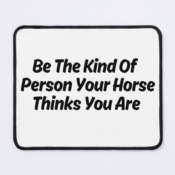 Item preview, Be The Kind Of Person Your Horse Thinks You Are designed and sold by designemarket.