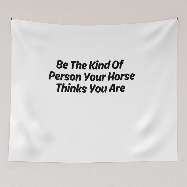 Item preview, Be The Kind Of Person Your Horse Thinks You Are designed and sold by designemarket.