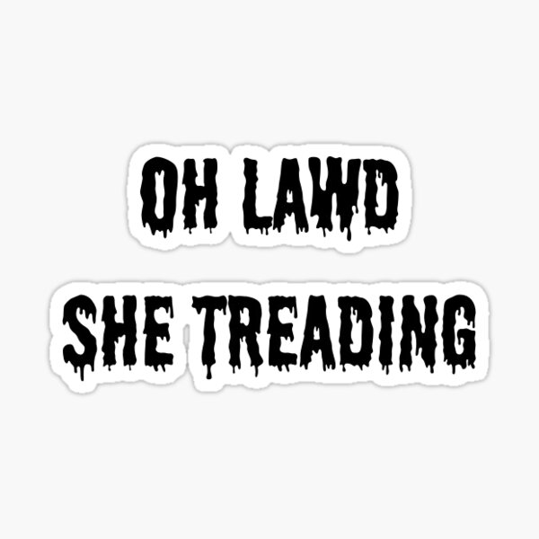 Item preview, Oh Lawd She Treading  designed and sold by Trialloja.