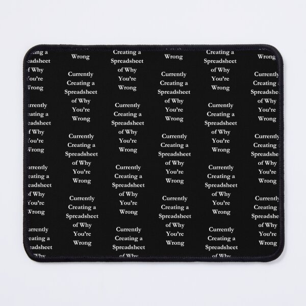 Item preview, Currently Creating a Spreadsheet of Why You’re Wrong Classic Black Tee designed and sold by GeekySexyCool.
