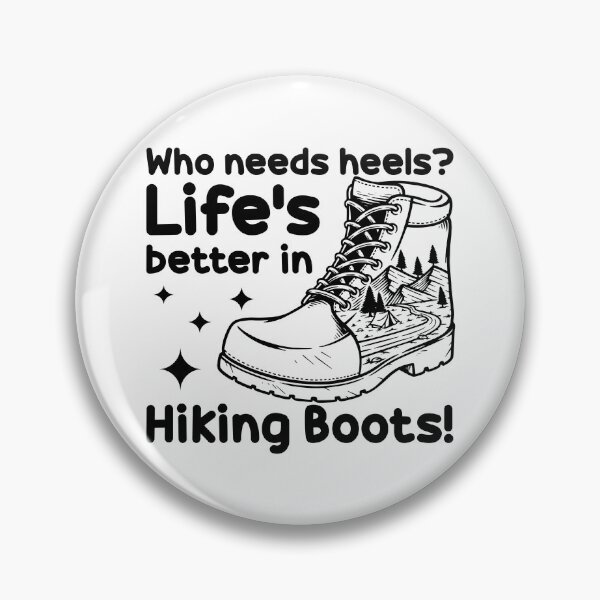 Item preview, Who Needs Heels Life's Better in Hiking Boots designed and sold by TheCampingHiker.