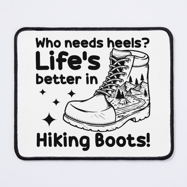 Item preview, Who Needs Heels Life's Better in Hiking Boots designed and sold by TheCampingHiker.