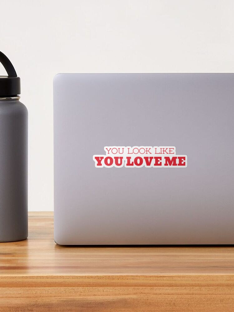 you look like you love me Sticker