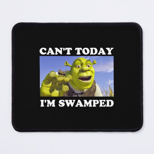 Item preview, SHREK Can't Today I'm Swamped designed and sold by ElodieGonzales.