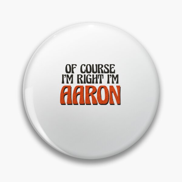 Item preview, Of Course I'm Right I'm Aaron designed and sold by Watsonarts.