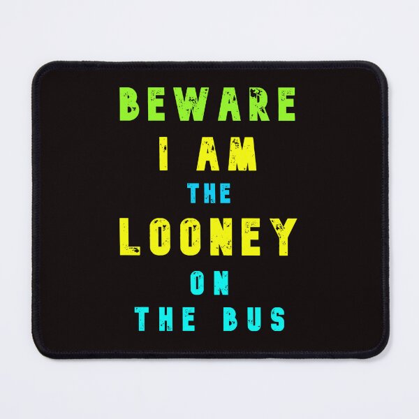 Item preview, Beware - I am The Looney On The Bus designed and sold by AlienAlmanac.