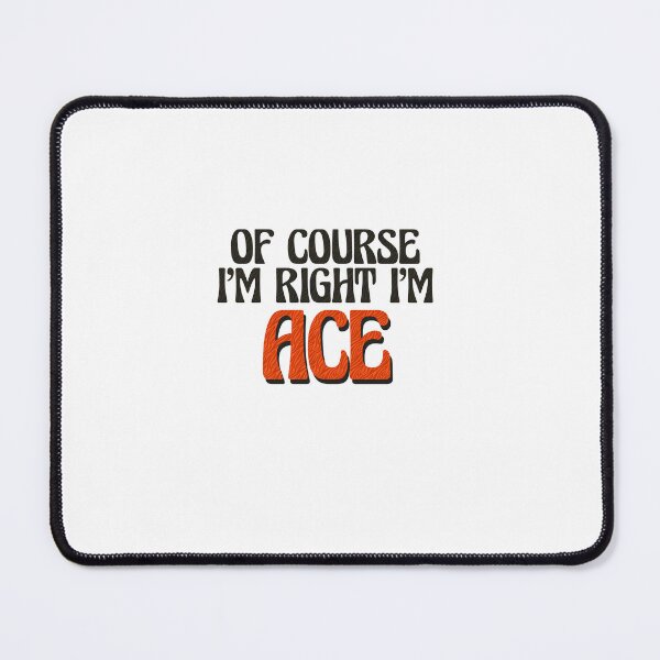 Item preview, Of Course I'm Right I'm Ace designed and sold by Watsonarts.