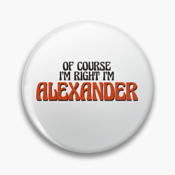 Item preview, Of Course I'm Right I'm Alexander designed and sold by Watsonarts.