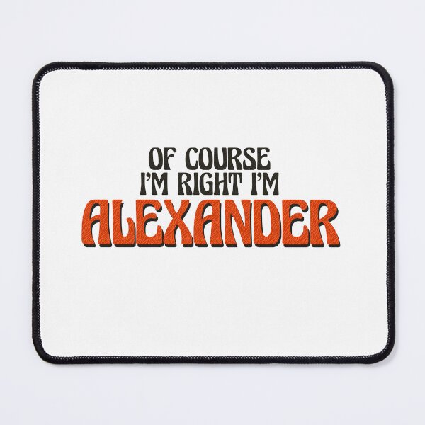 Item preview, Of Course I'm Right I'm Alexander designed and sold by Watsonarts.