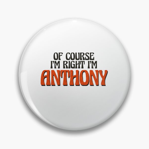 Item preview, Of Course I'm Right I'm Anthony designed and sold by Watsonarts.