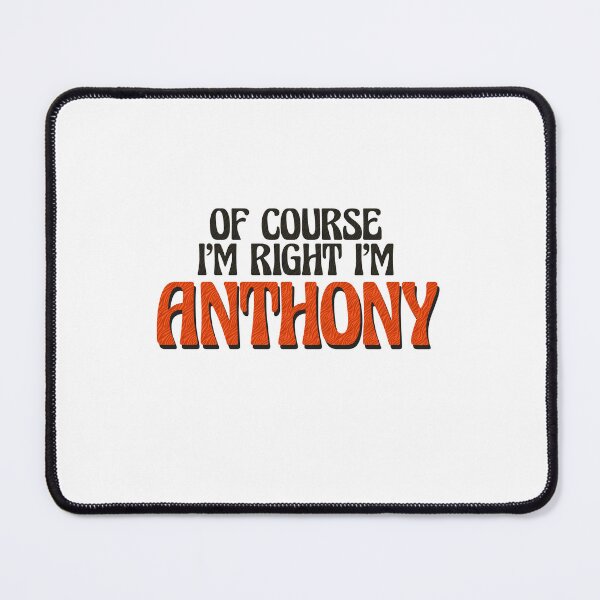 Item preview, Of Course I'm Right I'm Anthony designed and sold by Watsonarts.