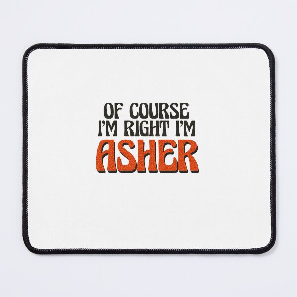 Item preview, Of Course I'm Right I'm Asher designed and sold by Watsonarts.