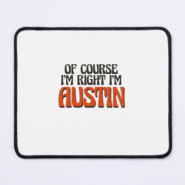 Item preview, Of Course I'm Right I'm Austin designed and sold by Watsonarts.