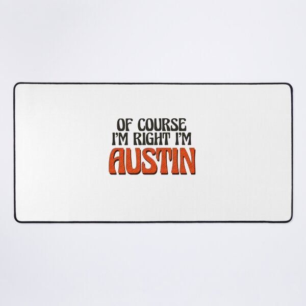 Item preview, Of Course I'm Right I'm Austin designed and sold by Watsonarts.