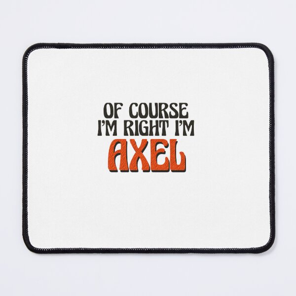 Item preview, Of Course I'm Right I'm Axel designed and sold by Watsonarts.