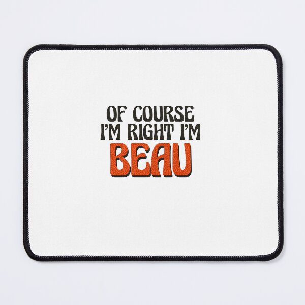 Item preview, Of Course I'm Right I'm Beau designed and sold by Watsonarts.