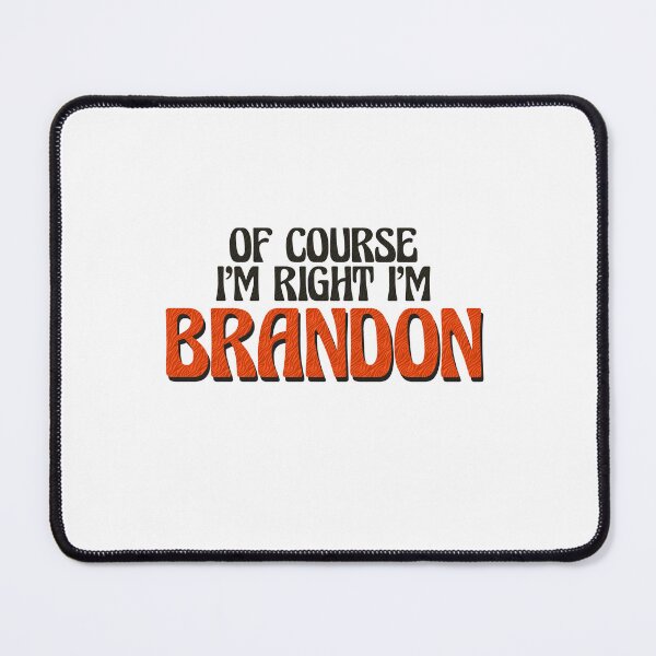 Item preview, Of Course I'm Right I'm Brandon designed and sold by Watsonarts.