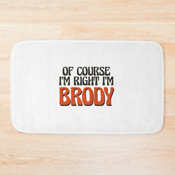 Item preview, Of Course I'm Right I'm Brody designed and sold by Watsonarts.