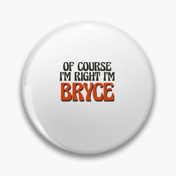 Item preview, Of Course I'm Right I'm Bryce designed and sold by Watsonarts.