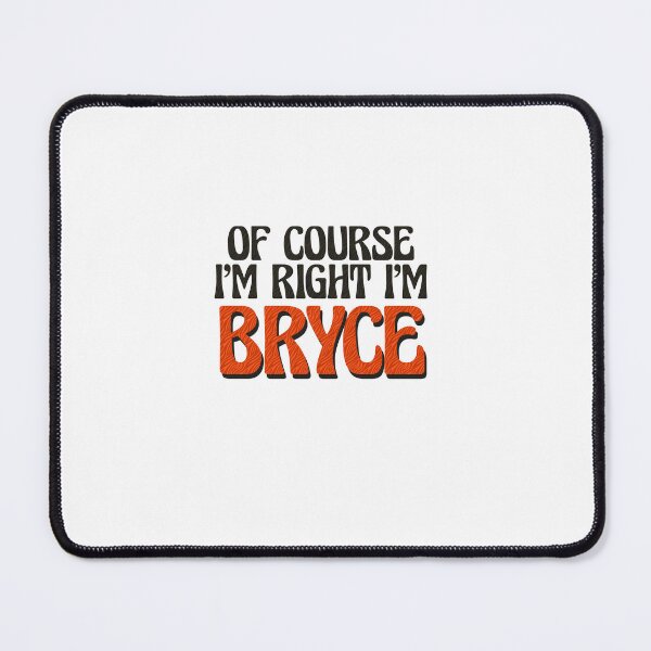 Item preview, Of Course I'm Right I'm Bryce designed and sold by Watsonarts.