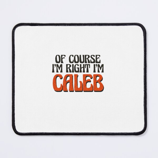 Item preview, Of Course I'm Right I'm Caleb designed and sold by Watsonarts.