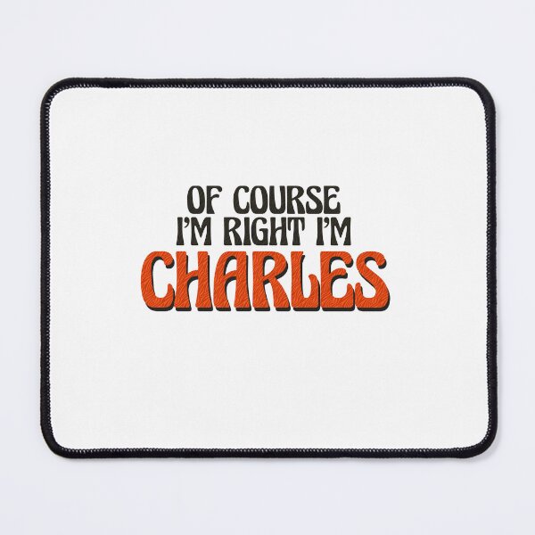Item preview, Of Course I'm Right I'm Charles designed and sold by Watsonarts.