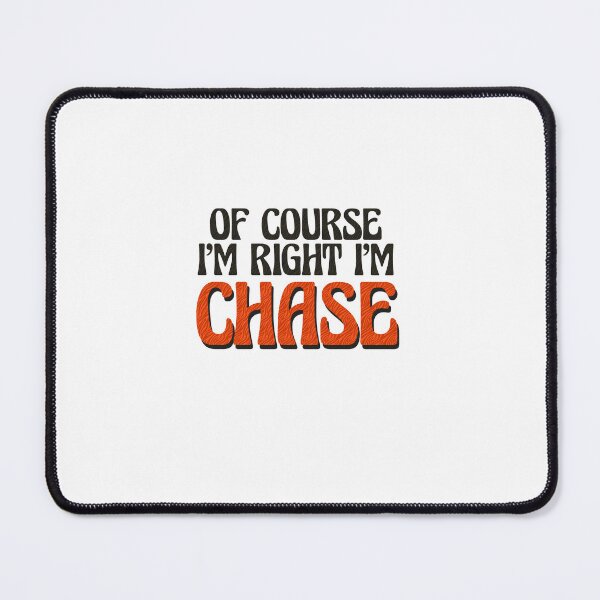 Item preview, Of Course I'm Right I'm Chase designed and sold by Watsonarts.
