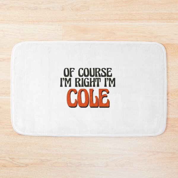 Item preview, Of Course I'm Right I'm Cole designed and sold by Watsonarts.