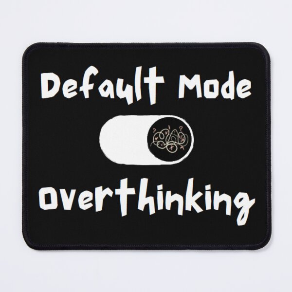 Item preview, Default Mode Overthinking designed and sold by Anupios.