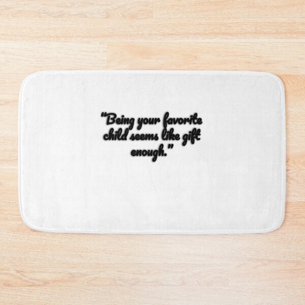 Item preview, Being your Favorite Child Seems Like Gift Enough. designed and sold by Omegastyle.