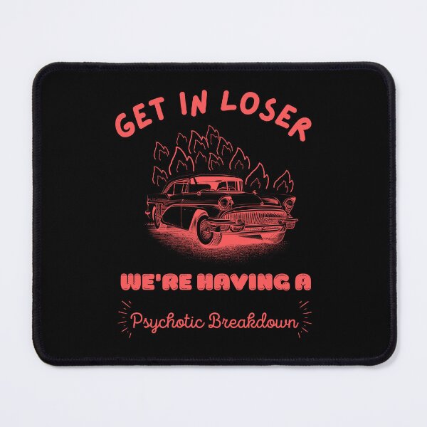 Item preview, Get In Loser We're Having A Psychotic Breakdown designed and sold by Dreams  come true.