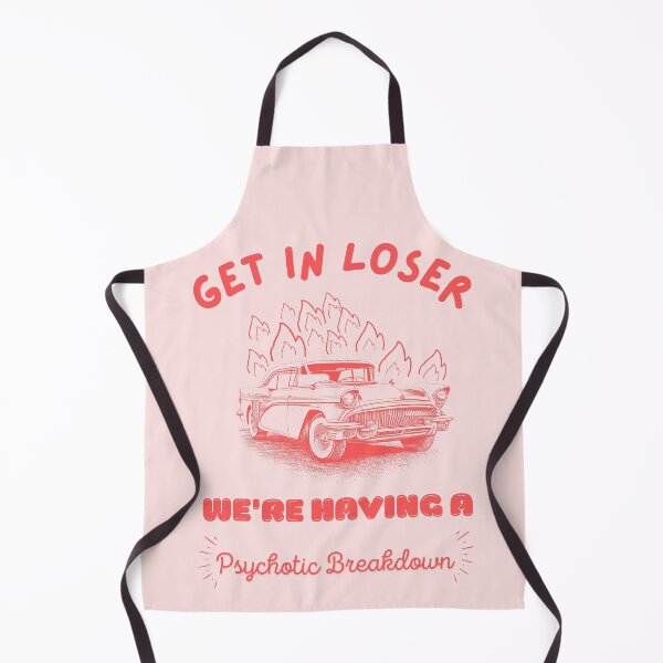 Item preview, Get In Loser We're Having A Psychotic Breakdown designed and sold by Dreams come true.