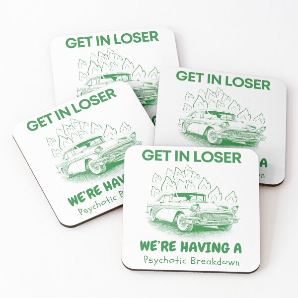 Item preview, get in loser we're having a psychotic breakdown  designed and sold by Dreams  come true.