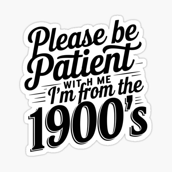 Item preview, Please Be Patient With Me I'm From The 1900'S designed and sold by Pirascano.