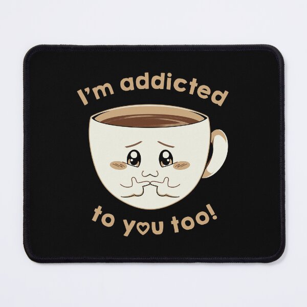 Item preview, I'm Addicted To You Too - Coffee Lover by Tobe Fonseca designed and sold by Tobe Fonseca®.