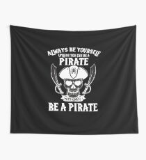 Always Be Yourself Unless You Can Be a Pirate | pirate shirt | pirate gifts | pirate accessories | pirate birthday | pirate costume | pirate boys | pirate day | pirate party Wall Tapestry