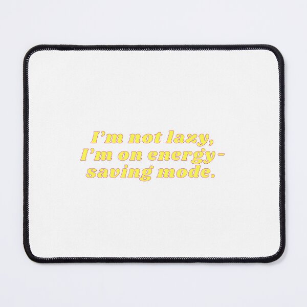 Item preview, I’m not lazy, I’m in Energy-Saving mode designed and sold by grayshiv.