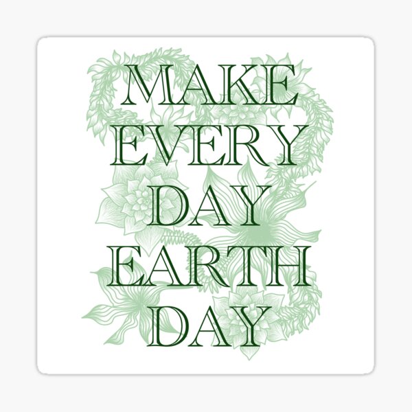 Item preview, Make Every Day Earth Day designed and sold by Abby  Caimano.