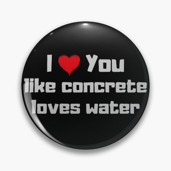 Item preview, I love you like concrete loves water designed and sold by EMMonovi.