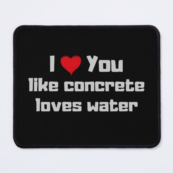 Item preview, I love you like concrete loves water designed and sold by EMMonovi.