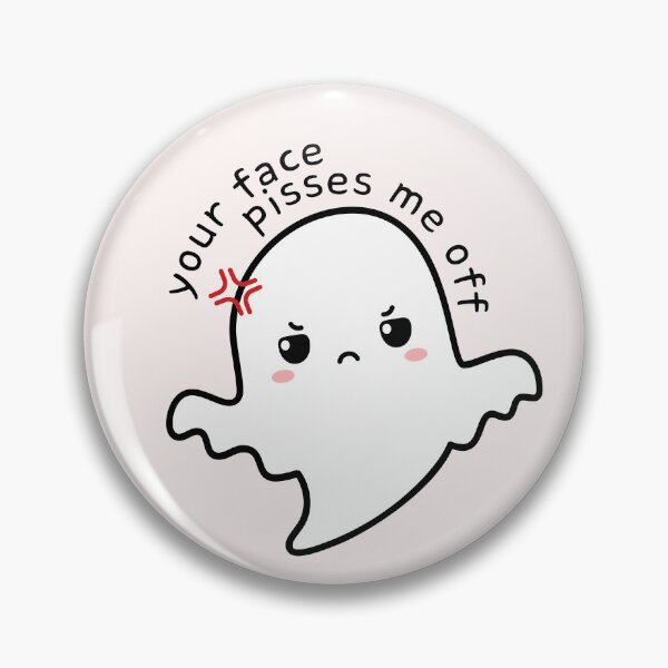 Item preview, Your face pisses me off  designed and sold by PeachyLitchi.