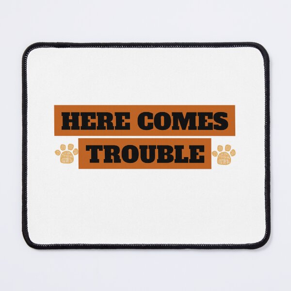Item preview, Here Comes Trouble designed and sold by S Diaz.