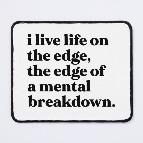 Item preview, I live life on the edge, the edge of a mental breakdown designed and sold by weirdly weird.