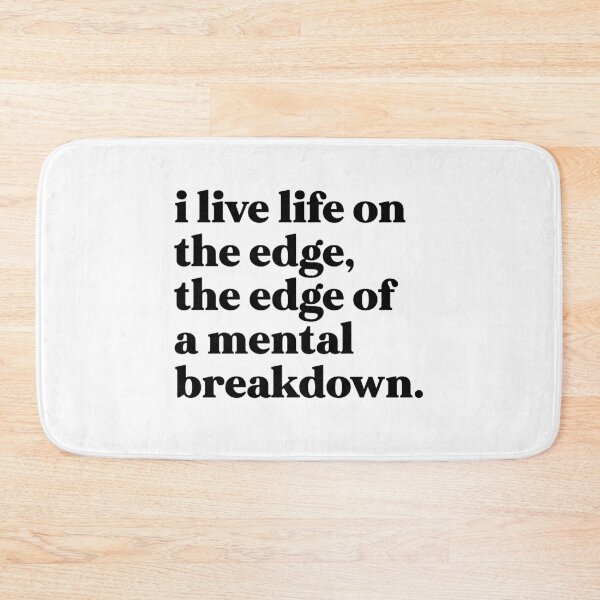 Item preview, I live life on the edge, the edge of a mental breakdown designed and sold by weirdly weird.