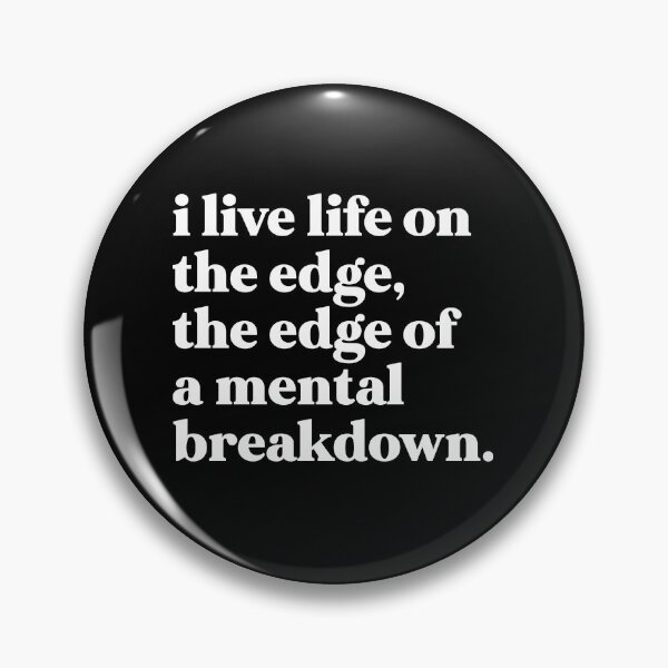 Item preview, I live life on the edge, the edge of a mental breakdown designed and sold by weirdly weird.