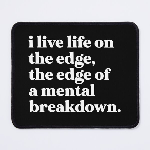 Item preview, I live life on the edge, the edge of a mental breakdown designed and sold by weirdly weird.