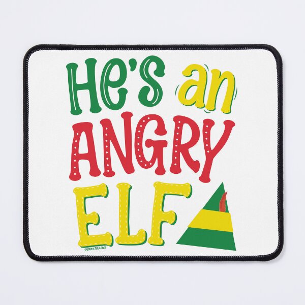 Item preview, He's an Angry Elf, Christmas Movie Quote © GraphicLoveShop designed and sold by Graphic Love Shop.
